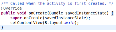 super.onCreate(savedInstanceState); setContentView(R.layout.main);